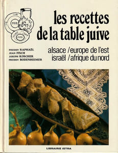 Les recettes de la table Juive. Alsace - Europe de l'est - Israël - Afrique du Nord.