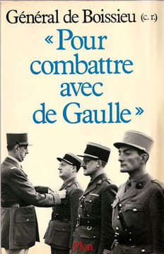 " Pour combattre avec De Gaulle" . Boissieu (Général de)