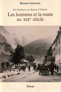 De Briançon au Bourg d'Oisans. Les Hommes et la route au XIXe Siècle.