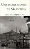Une image mobile de Marseille.. Bailly Jean-Chrystophe