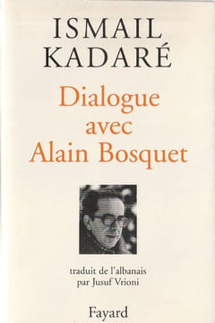 Dialogue avec Alain Bousquet. . Kadaré IsmaIl