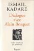 Dialogue avec Alain Bousquet. . Kadar&eacute; IsmaIl