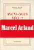 Avons nous v&eacute;cu ? . Arland (Marcel)