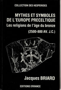 Mythes et symboles de l'Europe préceltique: Les religions de l'âge du Bronze (2500-800 av. J.-C)