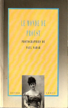 Le monde de Proust. Photographies de Paul NADAR.. Bernard (Anne-Marie) - Blondel (Agnès). Nadal Paul