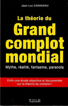 La théorie du grand complot mondial. . Caradeau( Jean-Luc)