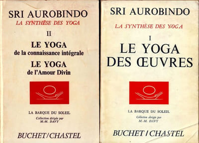La Synthèse des yogas - I - Le Yoga des oeuvres - II - Le yoga de la connaissance intégrale. Le yoga de l'amour divin. 