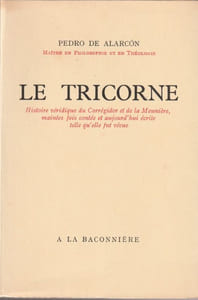 LE TRICORNE. Histoire véridique du Corrégidor et de la Meunière, mainte fois contée et aujourd'hui écrite telle qu'elle fut vécue. 