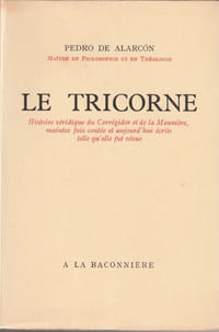 LE TRICORNE. Histoire véridique du Corrégidor et de la Meunière, mainte fois contée et aujourd'hui écrite telle qu'elle fut vécue.