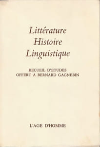 Littérature Histoire Linguistique. Recueil d'études offert à Bernard Gagnebin.
