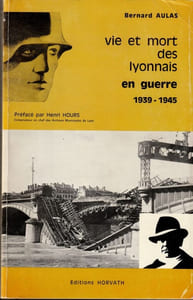 Vie et mort des Lyonnais en guerre 1939-1945. 