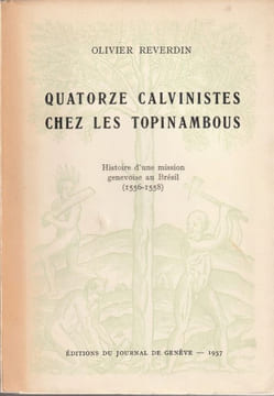 Quatorze Calvinistes chez les Topinanbous. Histoire d'une mission Genevoise au Brésil.. Reverdin (Olivier).