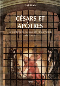 Césars et apôtres. Le contexte historique de l'incarnation du Christ. 