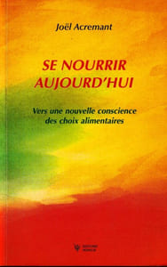 Se nourrir aujourd'hui. Vers une nouvelle conscience des choix alimentaires.