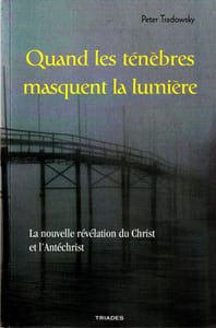 Quand les ténèbres masquent la lumière. La nouvelle révélation du Christ et l'Antéchrist.