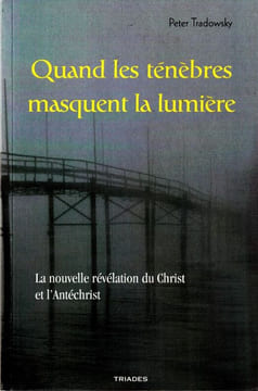 Quand les ténèbres masquent la lumière. La nouvelle révélation du Christ et l'Antéchrist.. Tradowsky Peter