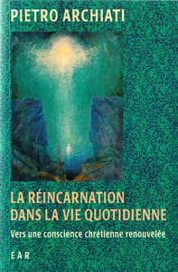La réincarnation dans la vie quotidienne. Vers une conscience Chrétienne renouvelée. 