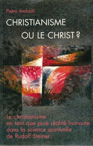 Christianisme ou le Christ ? Le Christianisme en tant que pure réalité humaine dans la science spirituelle de Rudolf Steiner.