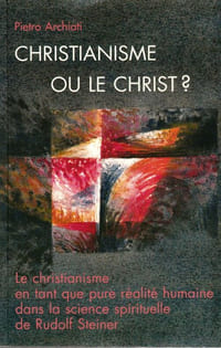 Christianisme ou le Christ ? Le Christianisme en tant que pure réalité humaine dans la science spirituelle de Rudolf Steiner.
