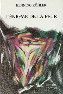 L'enigme de la peur - ou la peur a t elle sa source? comment lui faire place dans un art de vivre?. Kohler Henning