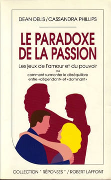 Le paradoxe de la Passion. Les jeux de l'amour et du pouvoir ou comment surmonter le déséquilibre entre "dépendant" et "dominant".. Delis (Dean) - ...