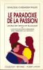 Le paradoxe de la Passion. Les jeux de l'amour et du pouvoir ou comment surmonter le d&eacute;s&eacute;quilibre entre "d&eacute;pendant" et "dominant".. Delis (Dean) - ...
