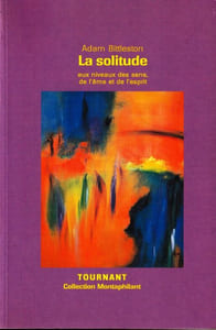 La solitude. Aux niveaux des sens, de l'âme et de l'esprit. 
