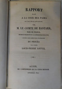 Rapport fait à la cour des Pairs le 15 mai 1820 et jours suivants par Monsieur Le Comte De Bastard, pair de France, premier président de la cour Royale de Lyon, l'un des pairs commis pour l'instruction du procès suivi contre Louis-Pierre Louvel