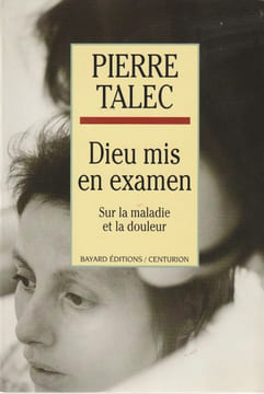 Dieu mis en examen. Sur la maladie et la douleur. . Tallec Pierre