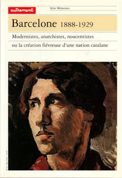 Barcelone 1888-1929. Modernistes, anarchistes, noucentristes ou la création fiévreuse d'une nation Catalane. . Sanchez (Alejandro)