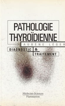 Pathologie Thyroïdienne. Diagnostique et traitement. . Aubène Léger