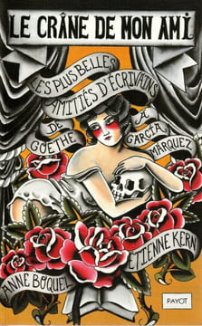 Le crâne de mon ami. Les plus belles amitiés d'écrivain de Goethe à Garcia Marquez.. Boquel Anne - Kern Etienne.