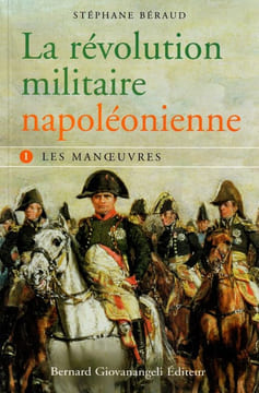 La révolution Militaire napoléonienne. 1 - Les Manoeuvres.. Béraud (Stéphane)