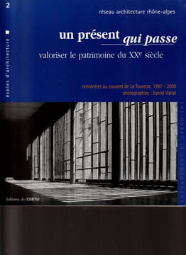 Un présent qui passe - Valoriser le patrimoine du XXe siècle. Rencontres au couvent de la Tourette 1997-2000. Epuisé. . Vallat (Daniel) - Barré ...
