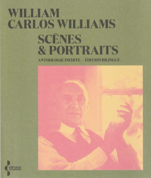 Scènes et portraits. Anthologie inédite. Édition Bilingue. . Carlos Williams (William)