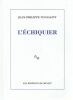 L'&eacute;chiquier.. Toussaint Jean-Philippe