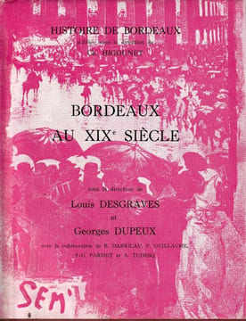 Bordeaux au XIXe siècle. . Desgraves (Louis) - Dupeux (Georges) - Darricau R. - Guillaume. P.