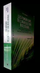 Les fondateurs de l'agriculture biologique - Albert Howard, Rudolf Steiner, Maria & Hans Müller, Hans Peter Rusch, Masanobu Fukuoka - Préface de Dominique Bourg. 