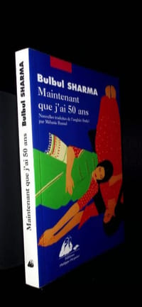 Maintenant que j'ai cinquante ans. Nouvelles traduites de l'anglais (Inde) par Mélanie Basnel.