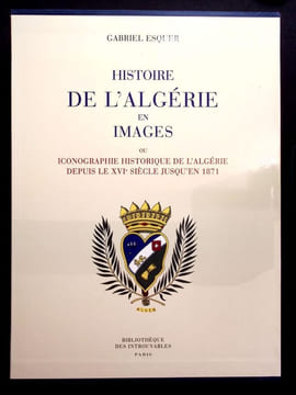 Histoire de l'Algérie en images ou Iconographie historique de l'Algérie depuis le XVIe siècles jusqu'en 1871.. Esquer (Gabriel)