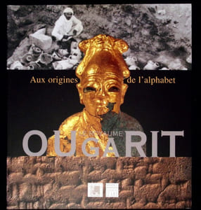 Le Royaume d'Ougarit. Aux origines de l'alphabet.