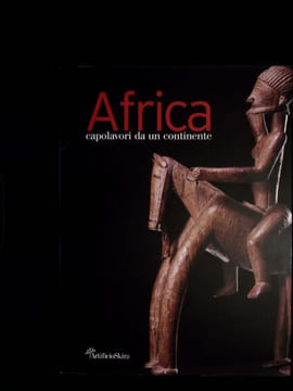 Africa Capolavori da un continente. Catalogo delle operee schede a cura di Ezio Bassani. Catalogue des oeuvres et notes éditées par Ezio Bassani. ...