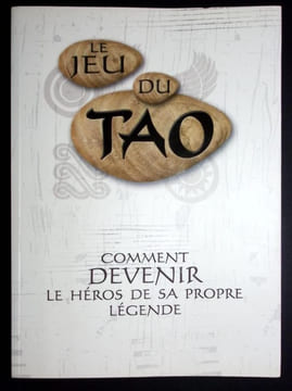 Le jeu du TAO. Comment devenir le Héros de sa propre légende. . Boubil (Daniel) - Levallois (Patrice) Sur une idée originale de Marc de Smedt et sous ...