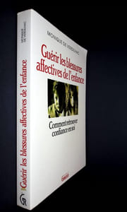 Guérir les blessures de l'enfance. Comment retrouver confiance en soi. 