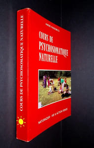 Cours de Psychosomatique naturelle. Sauvegarde et rétablissement de la Santé physique et mentale sans vaccination, médicament ni opération par l'hygiène vitale.