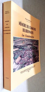 Mémoire des communes Borbonnaises. LA COMBRAILLE. Cantons de Commentry, Marcillat, Montluçon Sud (Toponymie, Archéologie, Histoire, Traditions).