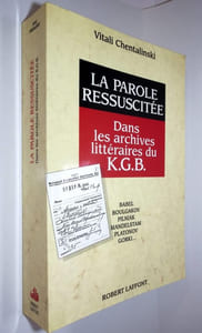 La parole ressucitée. Dans les archives du K.G.B . Babel Bougakov Pilniak Mandelstam Platonov Gorki...[Traduit du russe]. 