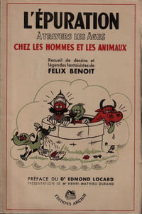 L'Épuration à travers les âges chez les hommes et les animaux - Recueil de Dessins et légendes fantaisistes de Félix Benoît - Préface du Docteur Locard - Présentation de Me Henri-Mathieu Durand.