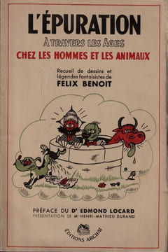 L'Épuration à travers les âges chez les hommes et les animaux - Recueil de Dessins et légendes fantaisistes de Félix Benoît - Préface du Docteur ...