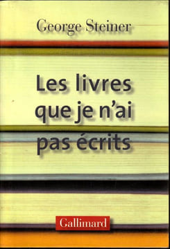 Les livres que je n'ai pas écrits.. Steiner Georges